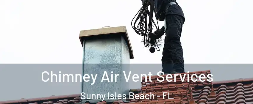  Chimney Air Vent Services Sunny Isles Beach - FL