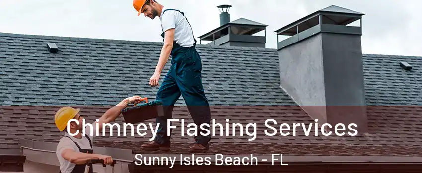 Chimney Flashing Services Sunny Isles Beach - FL