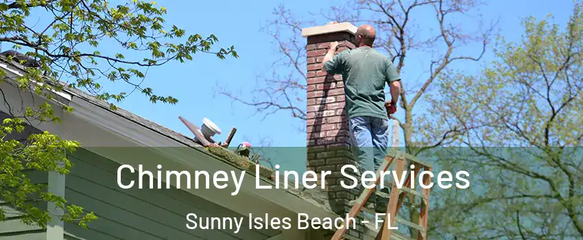  Chimney Liner Services Sunny Isles Beach - FL