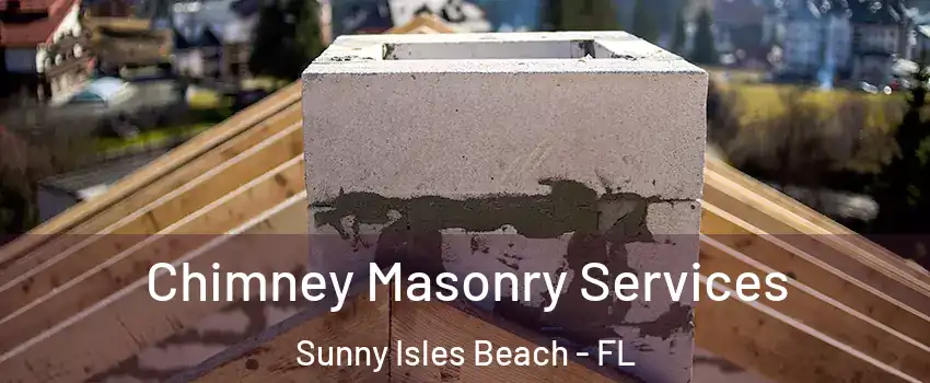  Chimney Masonry Services Sunny Isles Beach - FL