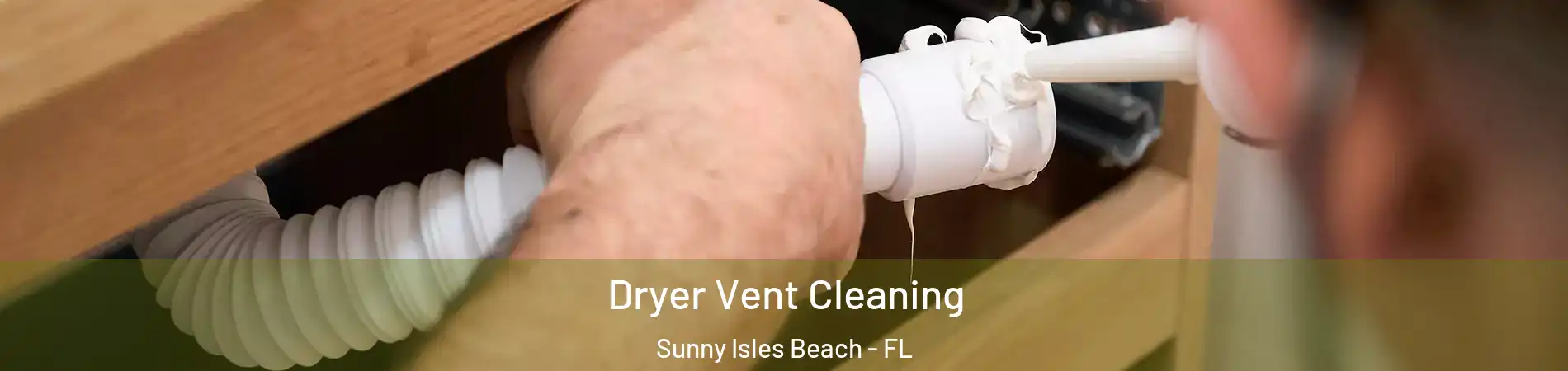  Dryer Vent Cleaning Sunny Isles Beach - FL