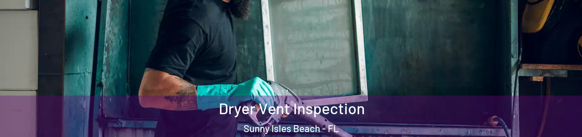  Dryer Vent Inspection Sunny Isles Beach - FL