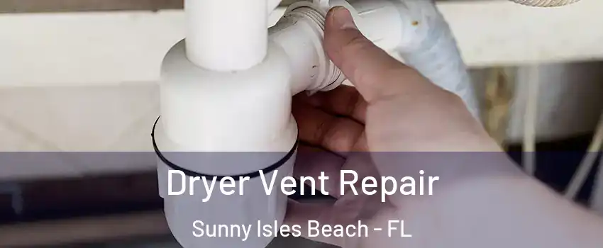  Dryer Vent Repair Sunny Isles Beach - FL