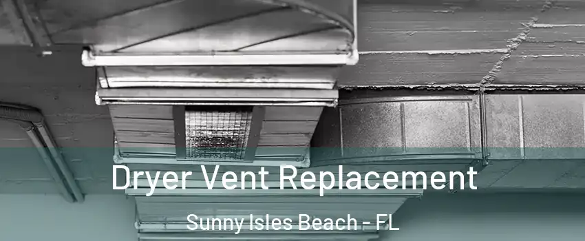  Dryer Vent Replacement Sunny Isles Beach - FL