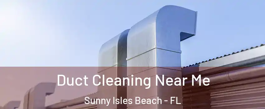  Duct Cleaning Near Me Sunny Isles Beach - FL