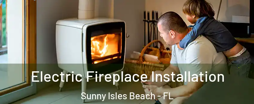  Electric Fireplace Installation Sunny Isles Beach - FL