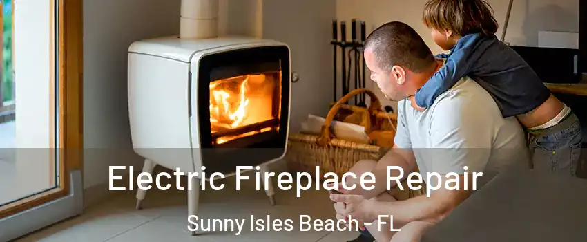  Electric Fireplace Repair Sunny Isles Beach - FL