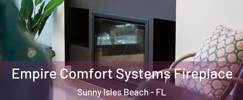  Empire Comfort Systems Fireplace Sunny Isles Beach - FL