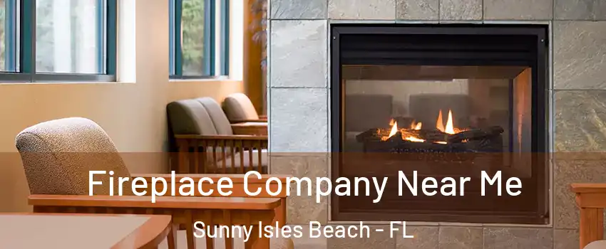  Fireplace Company Near Me Sunny Isles Beach - FL