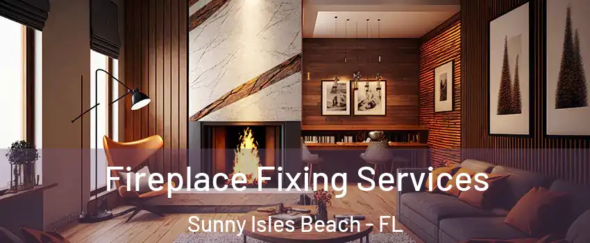  Fireplace Fixing Services Sunny Isles Beach - FL