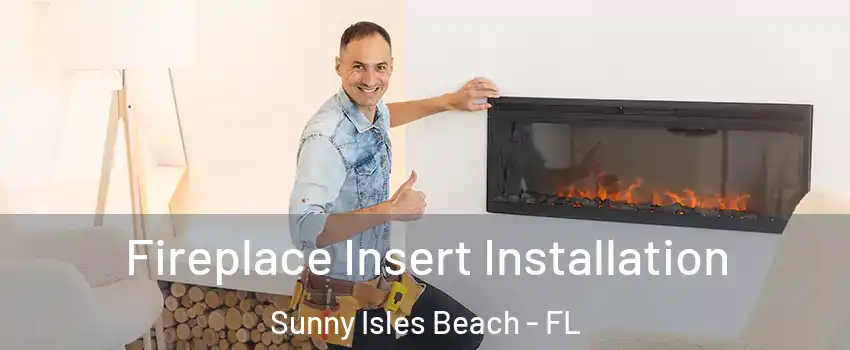  Fireplace Insert Installation Sunny Isles Beach - FL