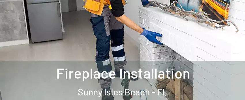  Fireplace Installation Sunny Isles Beach - FL