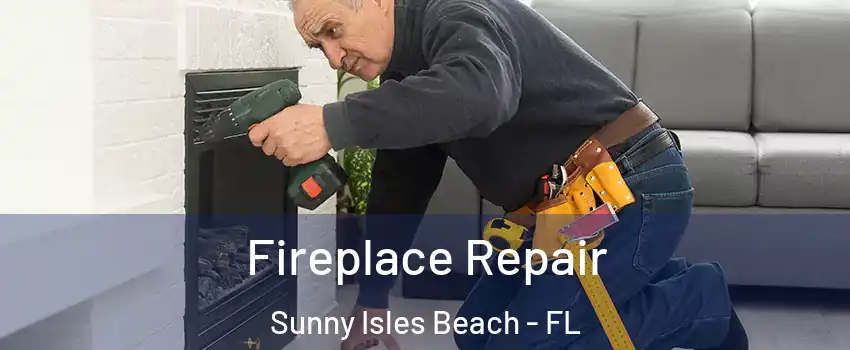  Fireplace Repair Sunny Isles Beach - FL