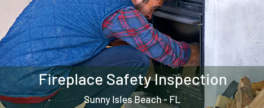  Fireplace Safety Inspection Sunny Isles Beach - FL