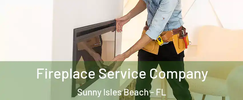 Fireplace Service Company Sunny Isles Beach - FL
