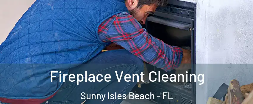  Fireplace Vent Cleaning Sunny Isles Beach - FL