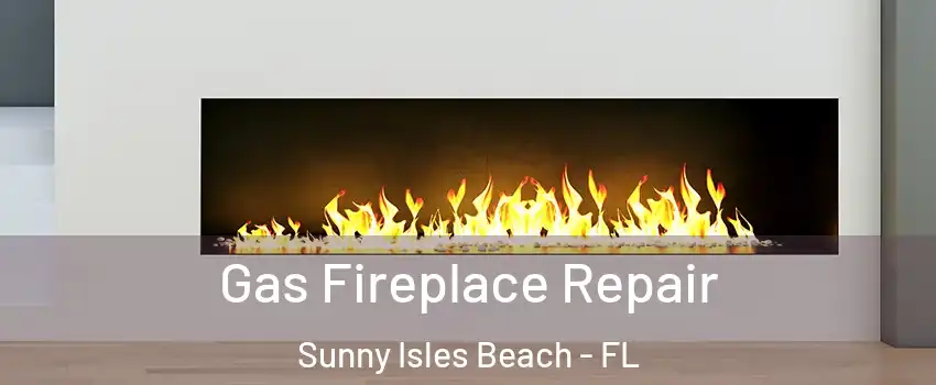  Gas Fireplace Repair Sunny Isles Beach - FL