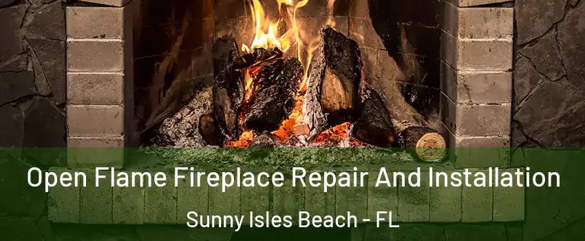  Open Flame Fireplace Repair And Installation Sunny Isles Beach - FL