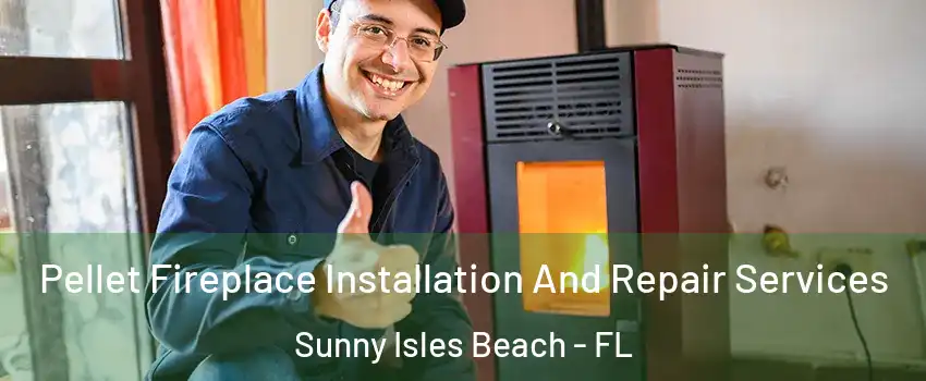  Pellet Fireplace Installation And Repair Services Sunny Isles Beach - FL