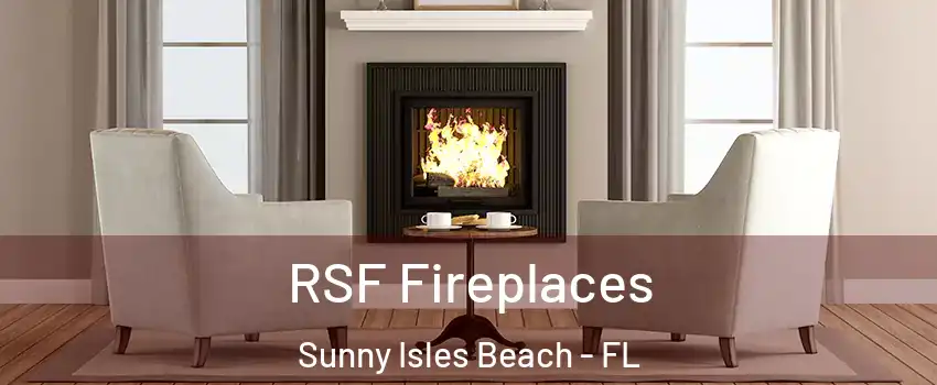 RSF Fireplaces Sunny Isles Beach - FL