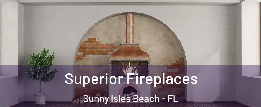  Superior Fireplaces Sunny Isles Beach - FL