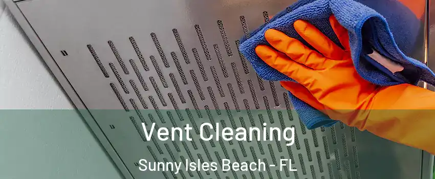  Vent Cleaning Sunny Isles Beach - FL