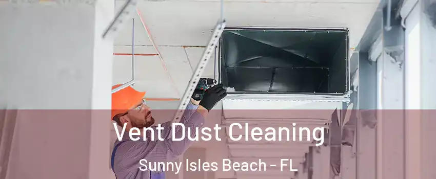  Vent Dust Cleaning Sunny Isles Beach - FL