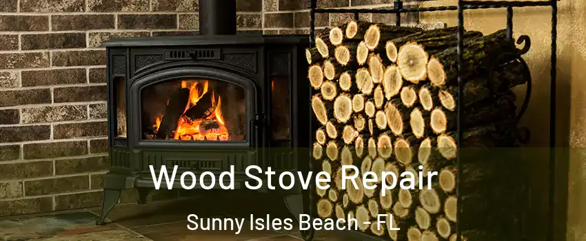  Wood Stove Repair Sunny Isles Beach - FL